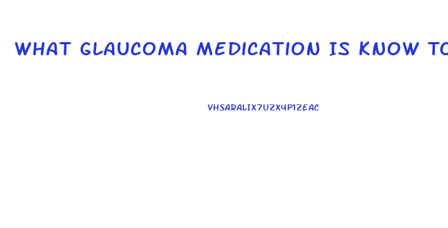 What Glaucoma Medication Is Know To Cause Impotence