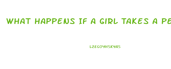 What Happens If A Girl Takes A Penis Enlargment Pill