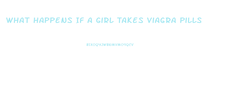 What Happens If A Girl Takes Viagra Pills