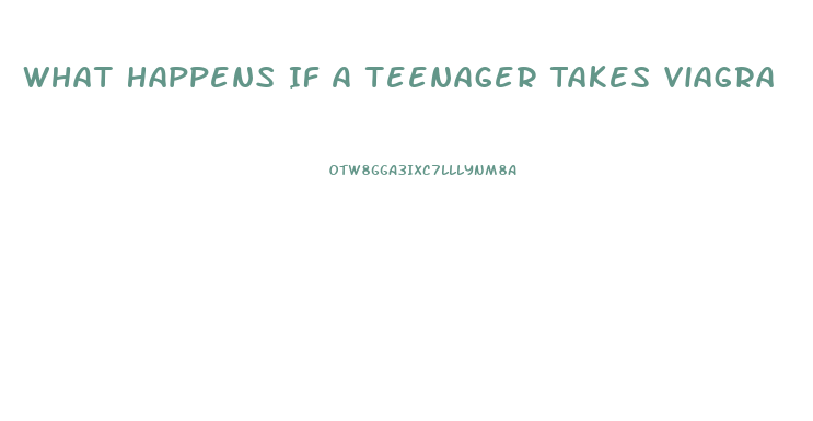 What Happens If A Teenager Takes Viagra