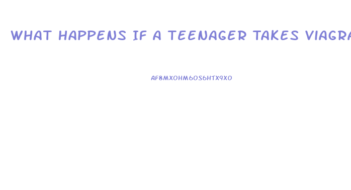 What Happens If A Teenager Takes Viagra