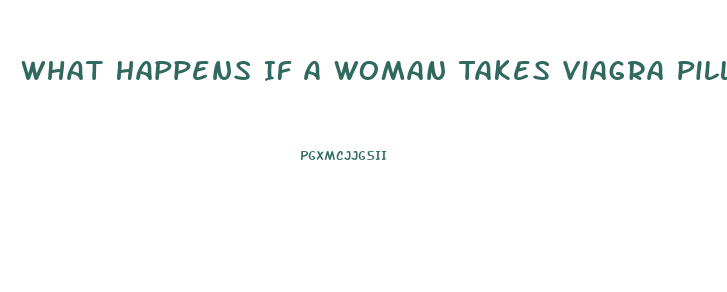 What Happens If A Woman Takes Viagra Pills