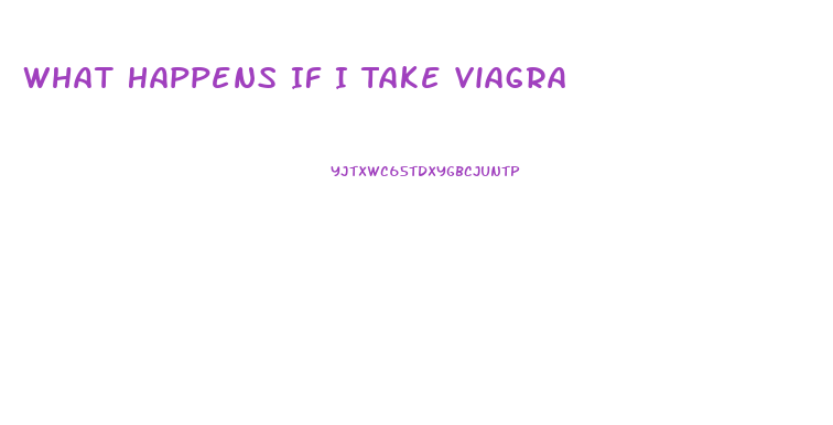 What Happens If I Take Viagra
