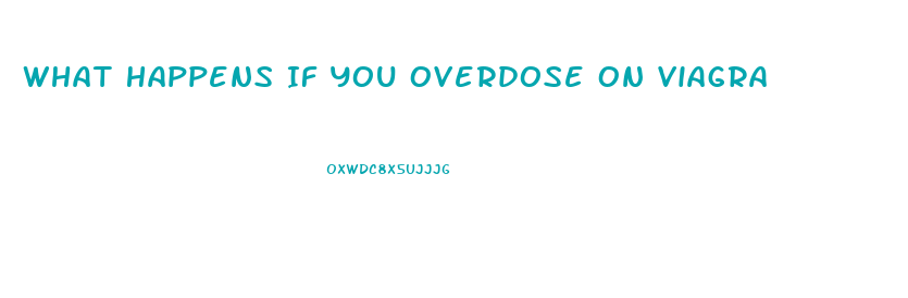 What Happens If You Overdose On Viagra