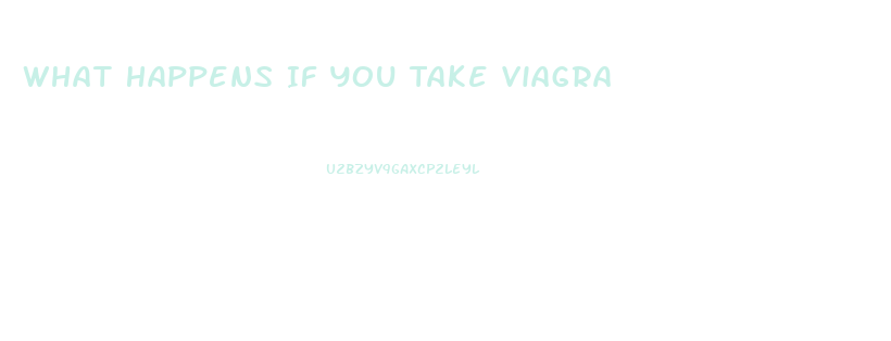 What Happens If You Take Viagra