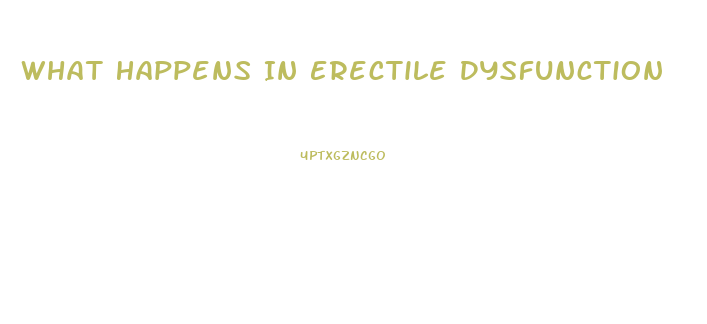 What Happens In Erectile Dysfunction