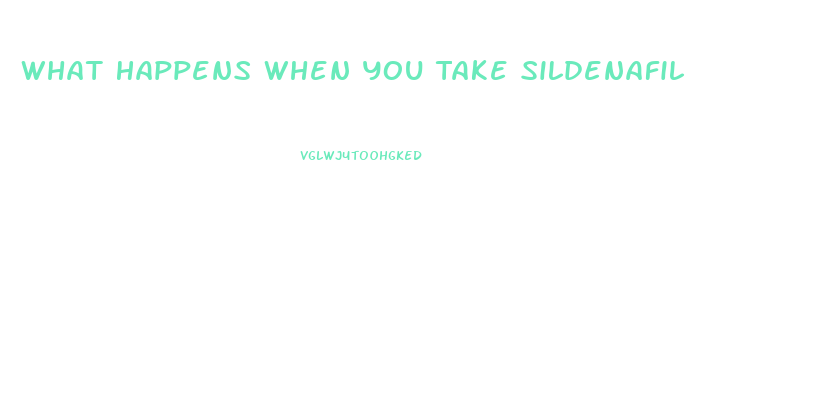 What Happens When You Take Sildenafil