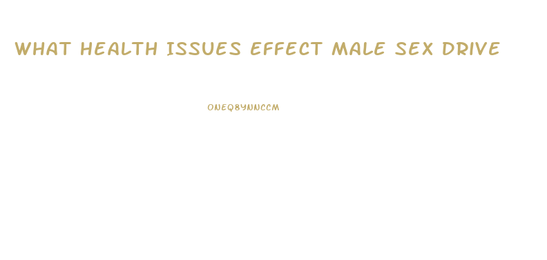 What Health Issues Effect Male Sex Drive