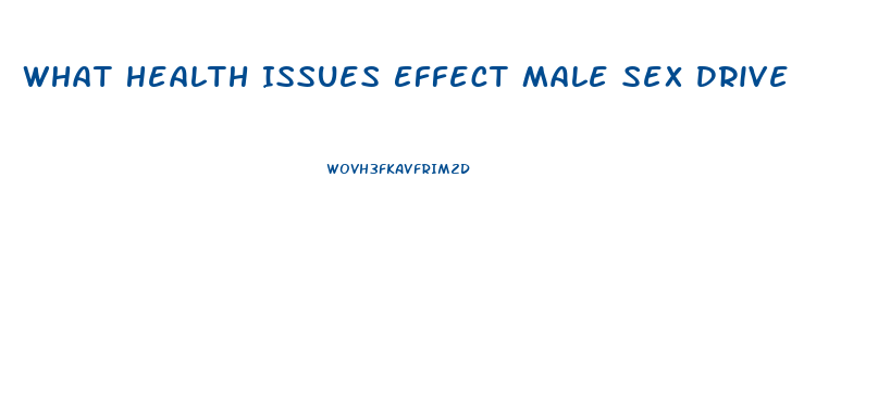 What Health Issues Effect Male Sex Drive