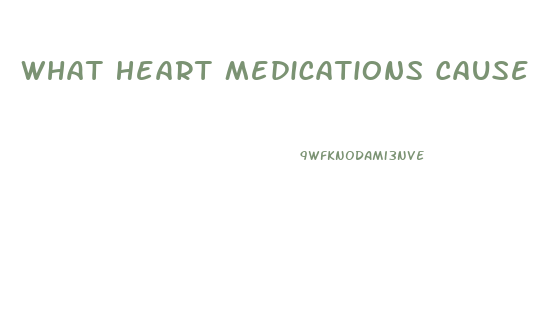 What Heart Medications Cause Erectile Dysfunction