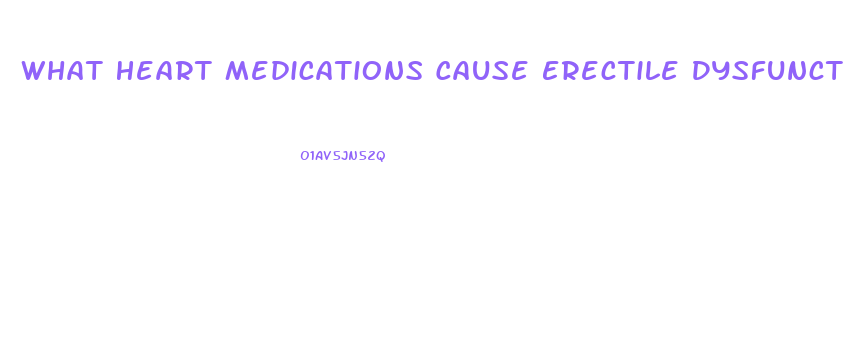 What Heart Medications Cause Erectile Dysfunction