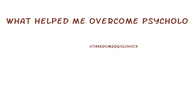 What Helped Me Overcome Psychological Impotence