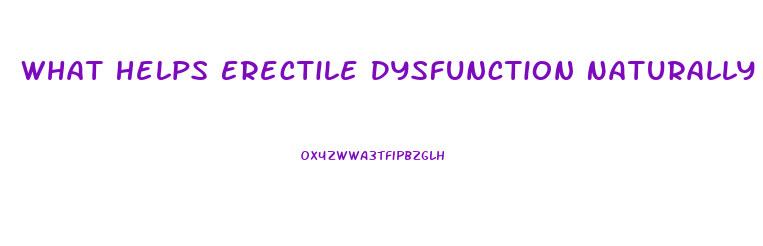 What Helps Erectile Dysfunction Naturally