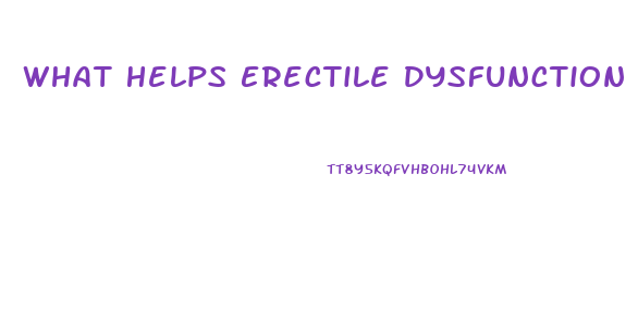 What Helps Erectile Dysfunction