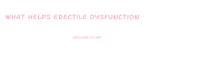 What Helps Erectile Dysfunction