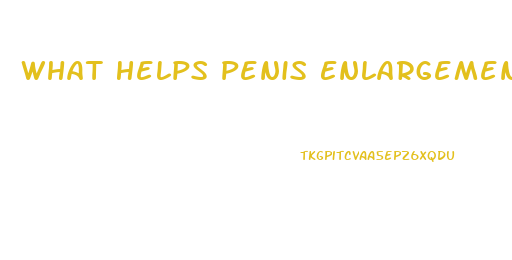 What Helps Penis Enlargement