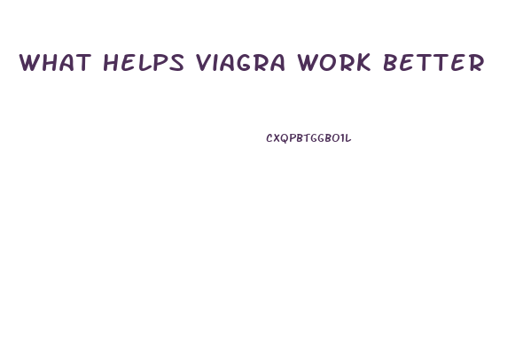 What Helps Viagra Work Better