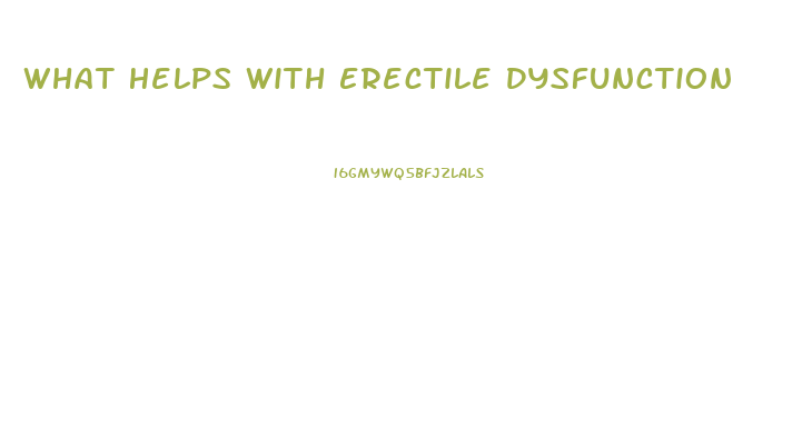 What Helps With Erectile Dysfunction