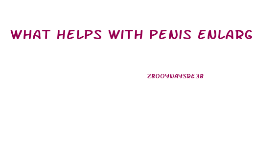 What Helps With Penis Enlargement