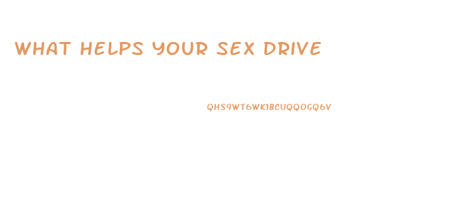 What Helps Your Sex Drive