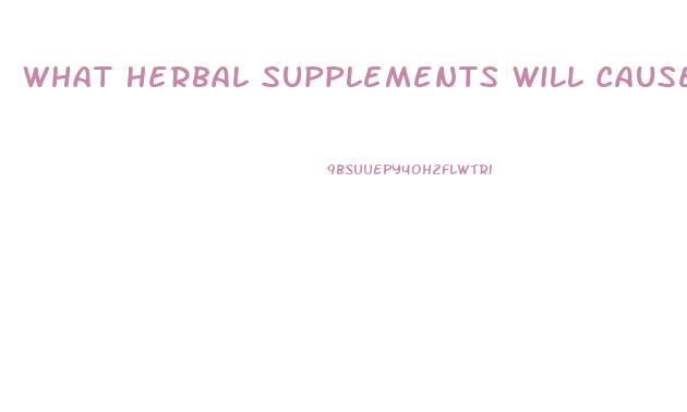 What Herbal Supplements Will Cause Testes To Shrink And Cause Male Impotence