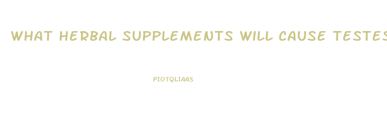 What Herbal Supplements Will Cause Testes To Shrink And Cause Male Impotence