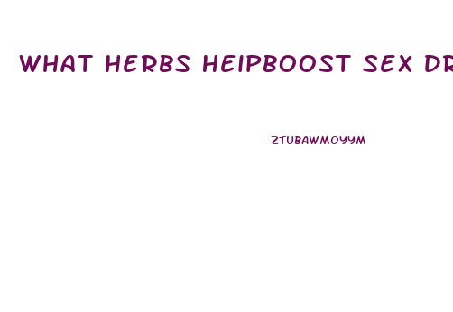 What Herbs Heipboost Sex Drive