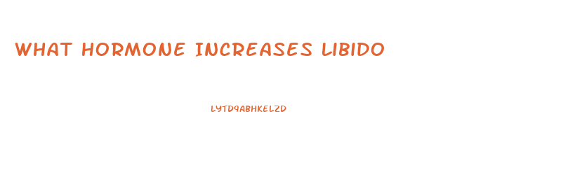 What Hormone Increases Libido