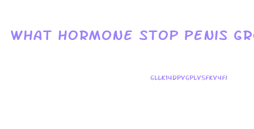 What Hormone Stop Penis Growth