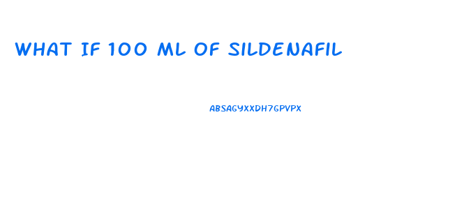 What If 100 Ml Of Sildenafil