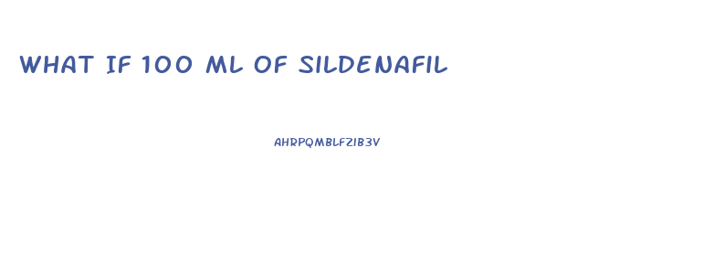 What If 100 Ml Of Sildenafil