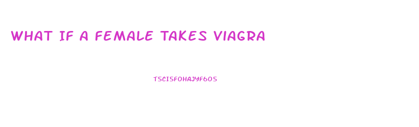 What If A Female Takes Viagra