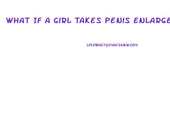 What If A Girl Takes Penis Enlargement Pills