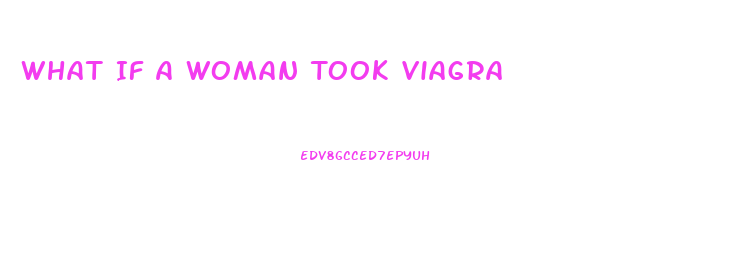 What If A Woman Took Viagra