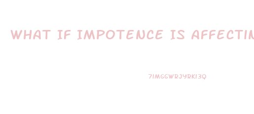 What If Impotence Is Affecting Your Relationship