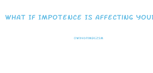 What If Impotence Is Affecting Your Relationship