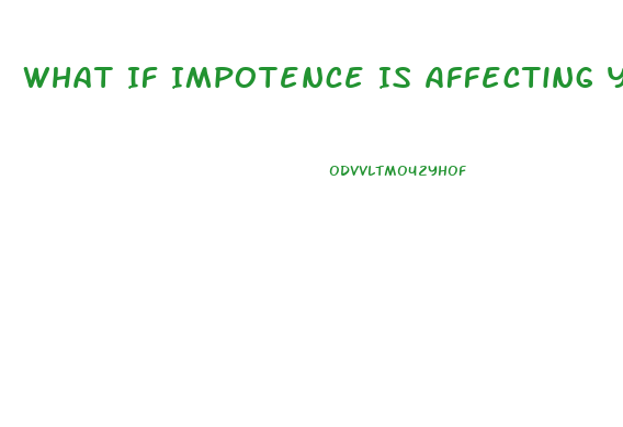 What If Impotence Is Affecting Your Relationship