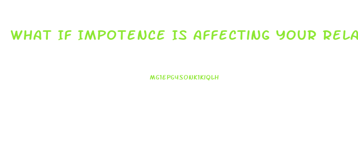 What If Impotence Is Affecting Your Relationship