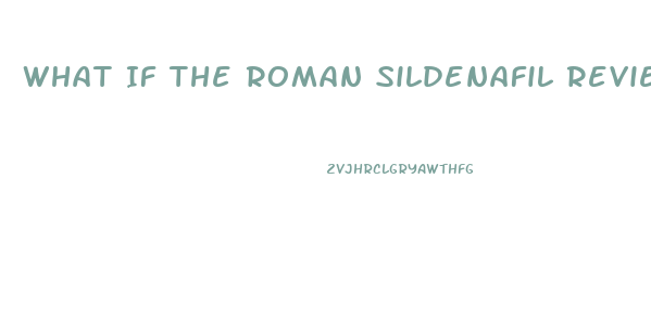 What If The Roman Sildenafil Review