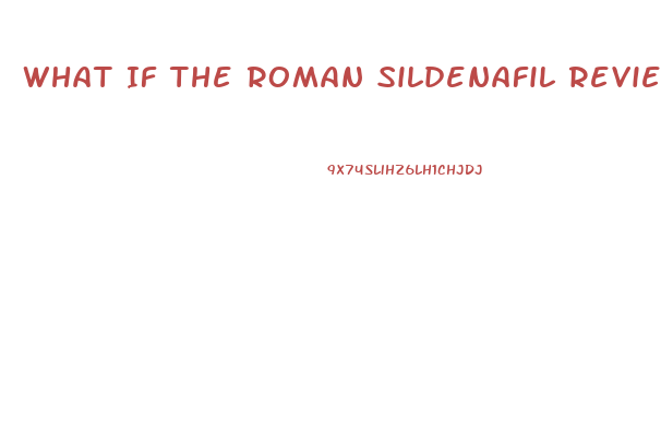 What If The Roman Sildenafil Review