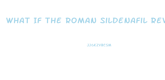 What If The Roman Sildenafil Review