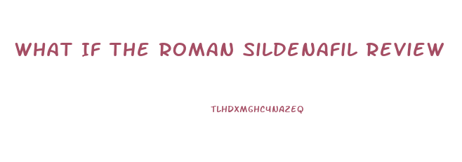 What If The Roman Sildenafil Review