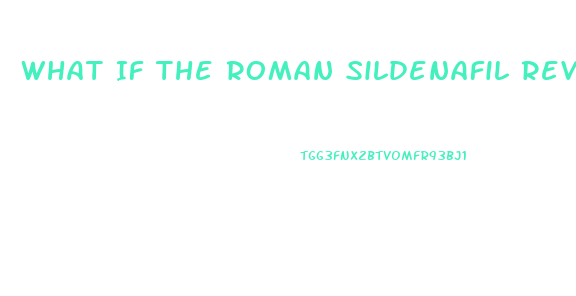 What If The Roman Sildenafil Review