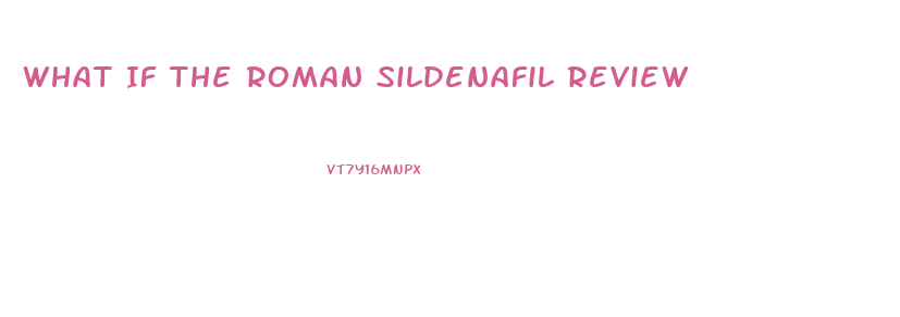 What If The Roman Sildenafil Review