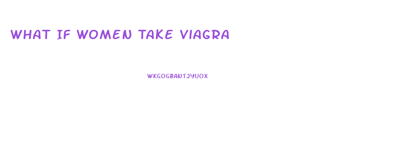 What If Women Take Viagra