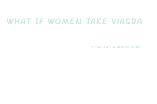 What If Women Take Viagra