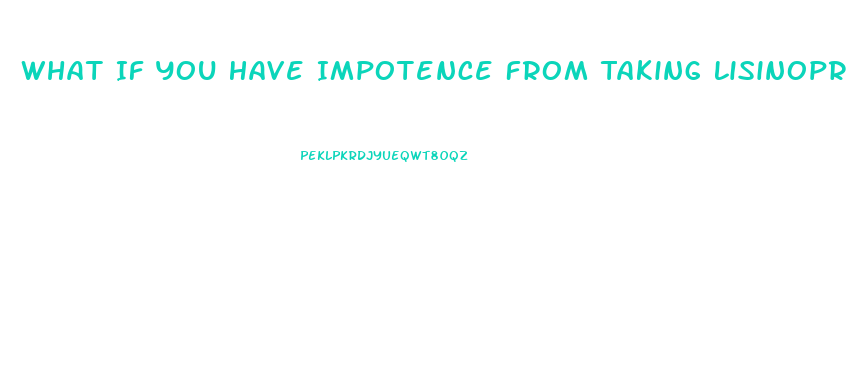 What If You Have Impotence From Taking Lisinopril