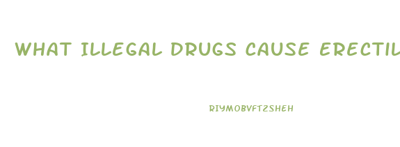 What Illegal Drugs Cause Erectile Dysfunction