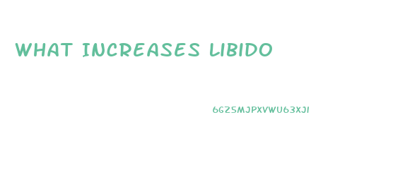 What Increases Libido