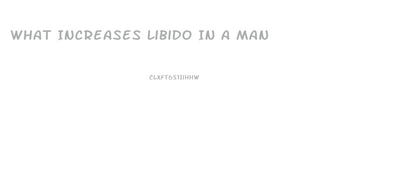 What Increases Libido In A Man